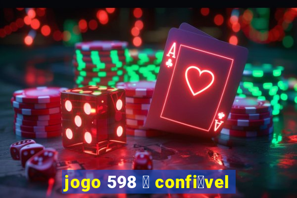 jogo 598 茅 confi谩vel