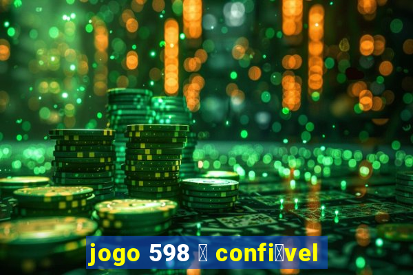 jogo 598 茅 confi谩vel