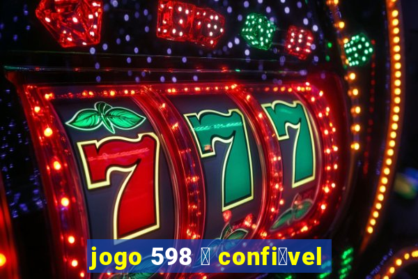 jogo 598 茅 confi谩vel