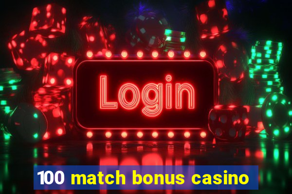 100 match bonus casino