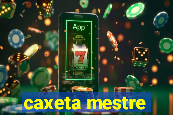 caxeta mestre