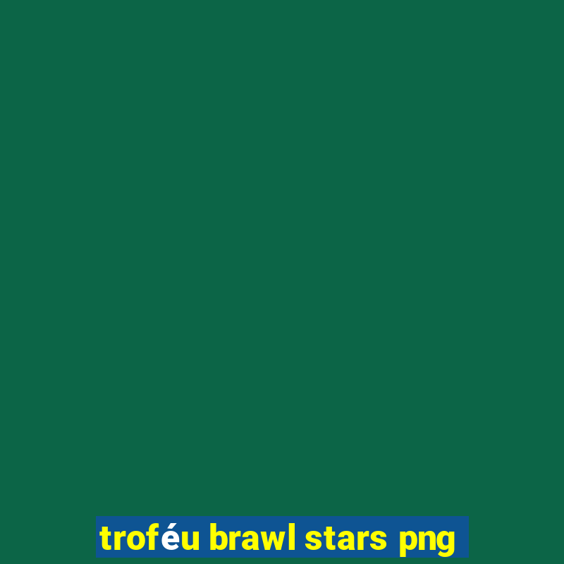 troféu brawl stars png