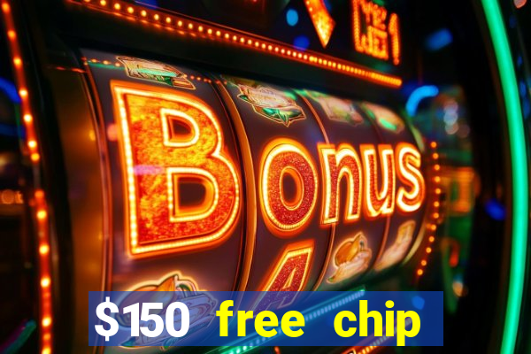 $150 free chip casinos 2021