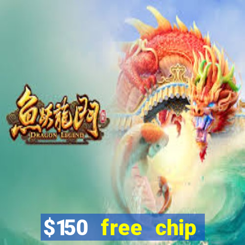 $150 free chip casinos 2021