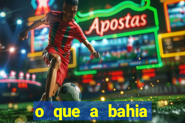 o que a bahia quer saber