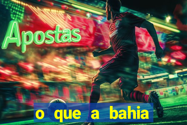 o que a bahia quer saber