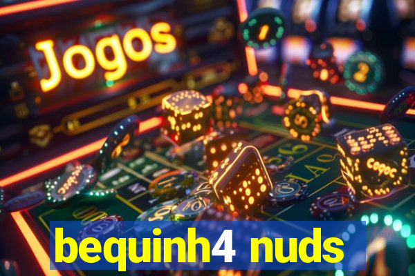 bequinh4 nuds