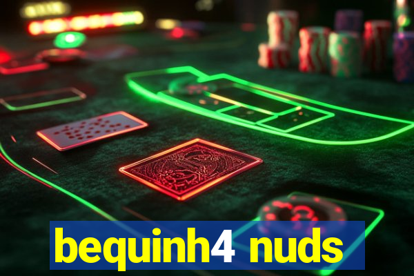 bequinh4 nuds