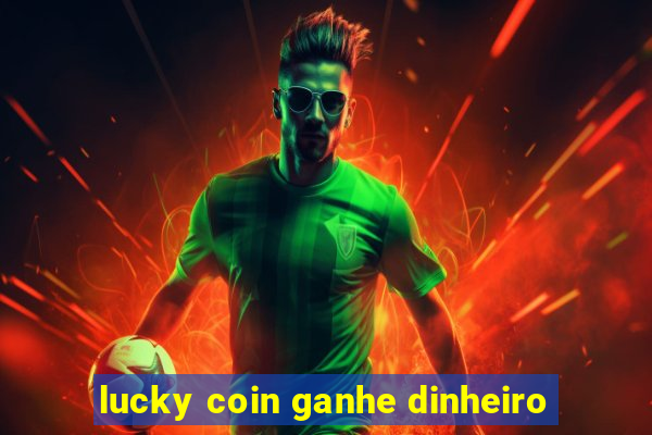 lucky coin ganhe dinheiro