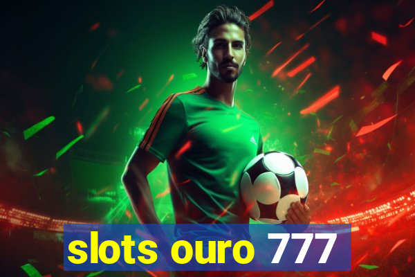 slots ouro 777