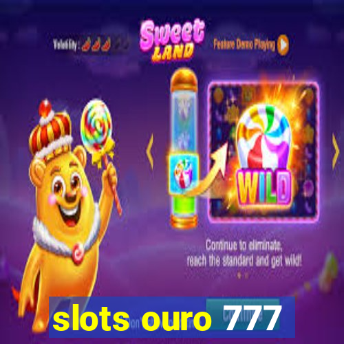 slots ouro 777