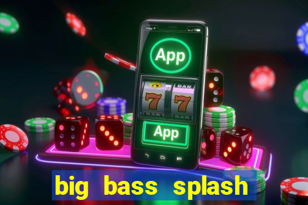 big bass splash demo betano