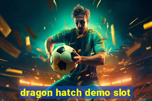 dragon hatch demo slot