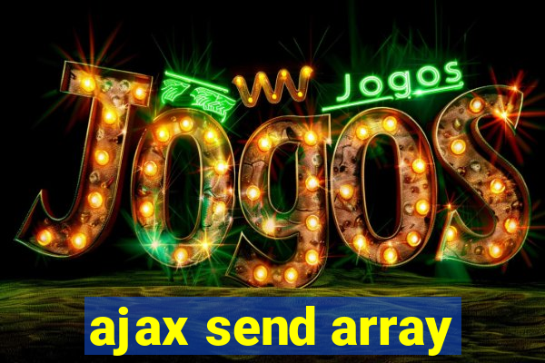 ajax send array