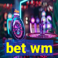 bet wm