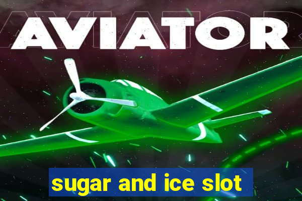 sugar and ice slot