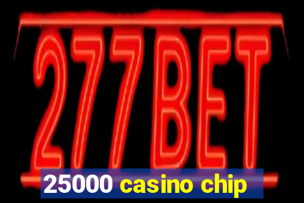 25000 casino chip