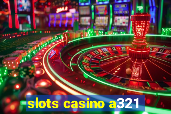 slots casino a321