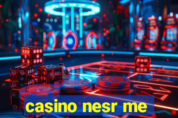 casino nesr me