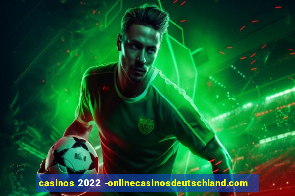 casinos 2022 -onlinecasinosdeutschland.com