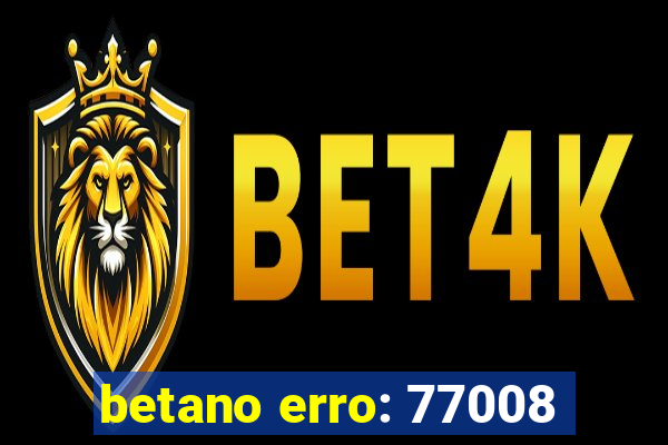 betano erro: 77008