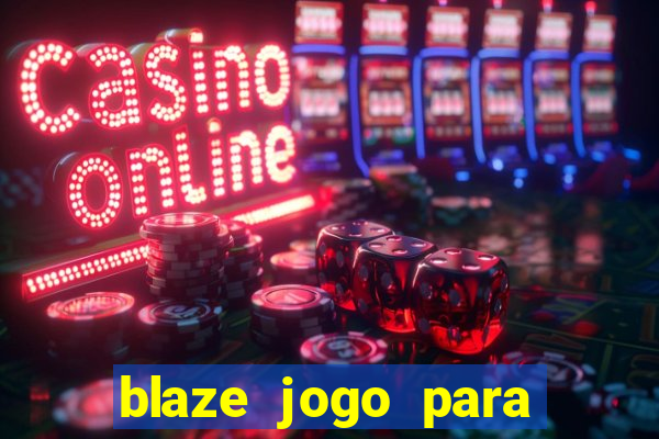 blaze jogo para ganhar dinheiro