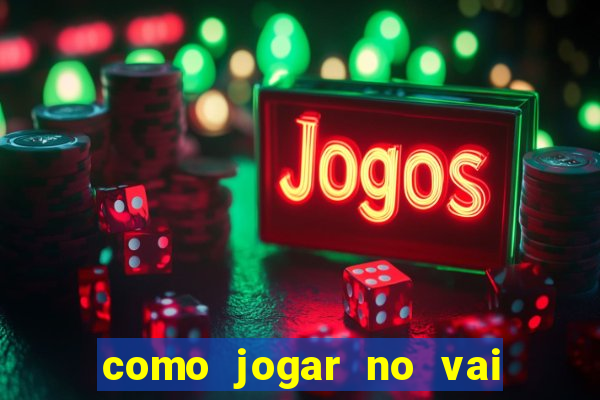 como jogar no vai de bet