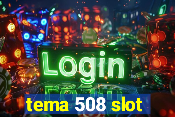 tema 508 slot