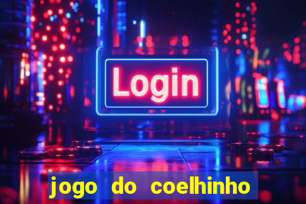 jogo do coelhinho que ganha dinheiro