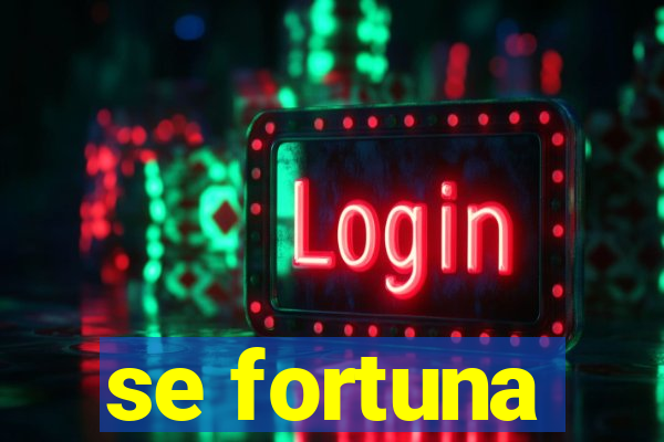 se fortuna