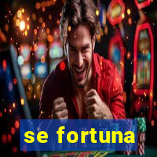 se fortuna