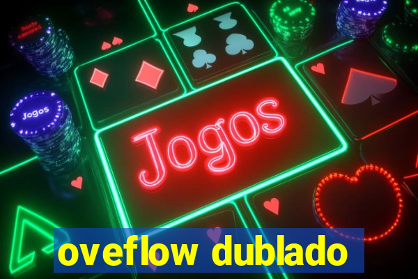 oveflow dublado