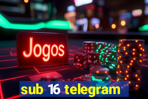 sub 16 telegram