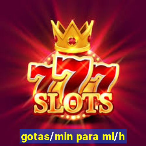 gotas/min para ml/h