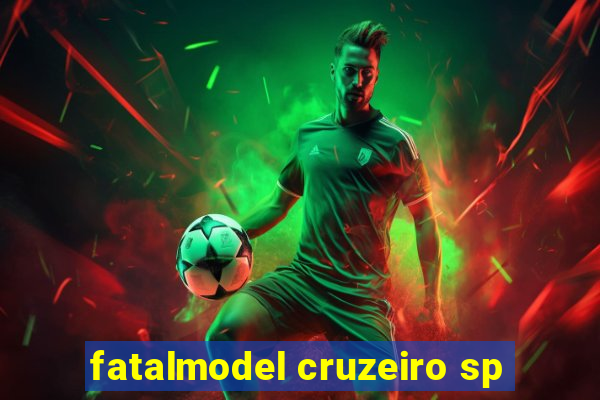 fatalmodel cruzeiro sp