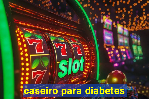 caseiro para diabetes