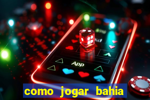 como jogar bahia da sorte