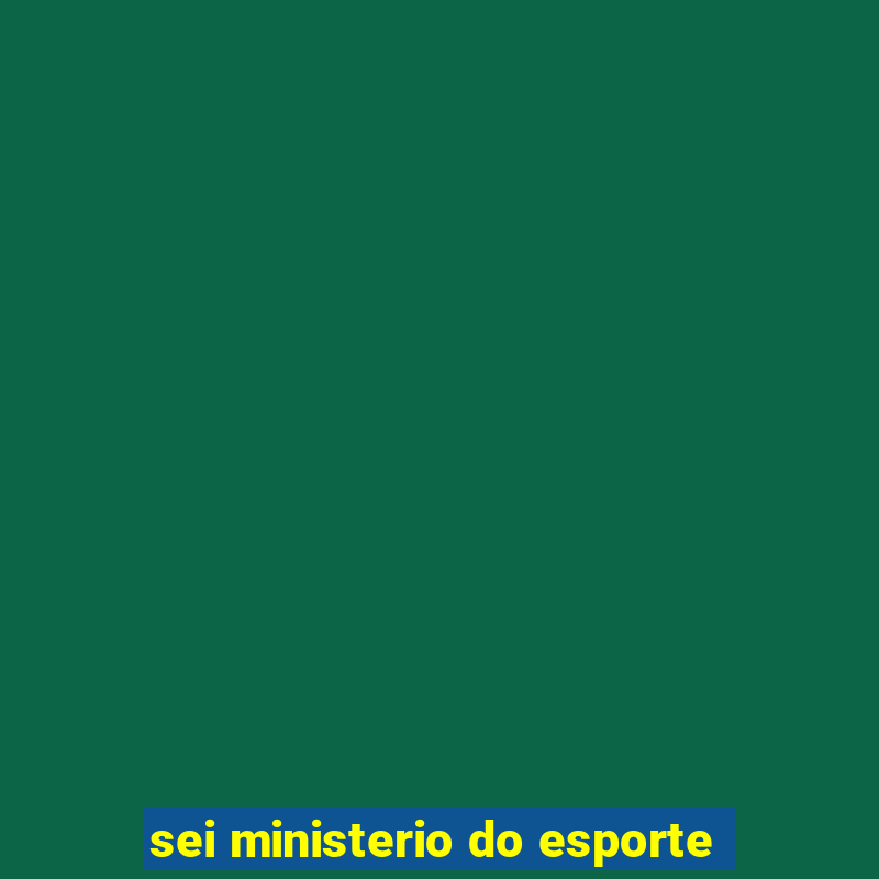 sei ministerio do esporte