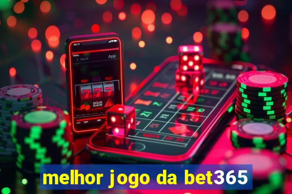 melhor jogo da bet365