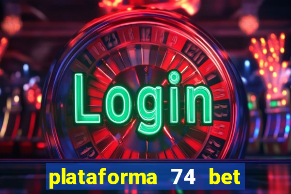 plataforma 74 bet é confiável