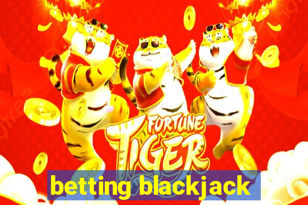 betting blackjack