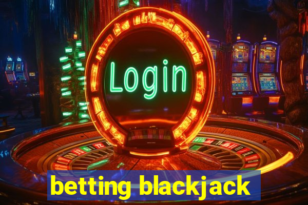 betting blackjack