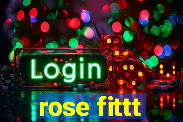 rose fittt