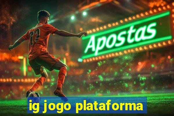 ig jogo plataforma