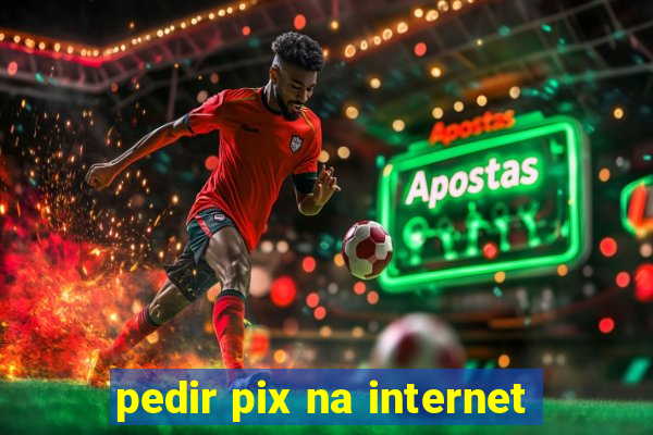 pedir pix na internet