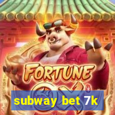 subway bet 7k