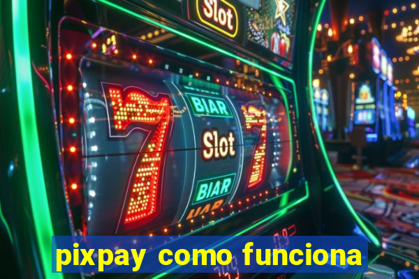 pixpay como funciona