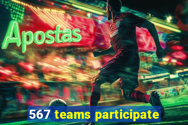 567 teams participate