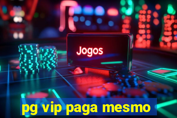 pg vip paga mesmo