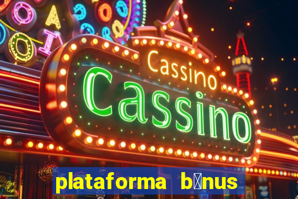 plataforma b么nus no cadastro